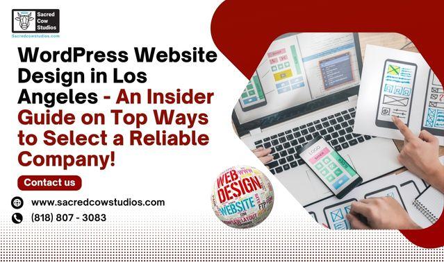 WordPress Website Design in Los Angeles – An Insider Guide on Top Ways to Select a Reliable Company!