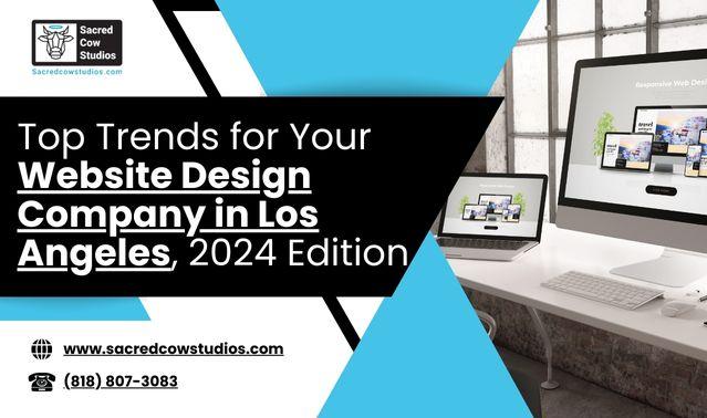 Top Trends for Your Website Design Company in Los Angeles, 2024 Edition