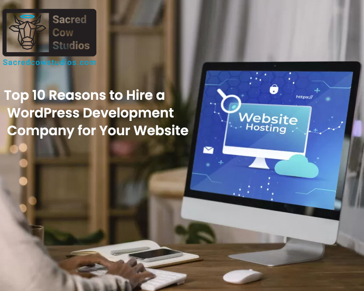 Top 10 Reasons to Hire a WordPress Development Company for Your Website